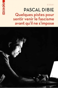 QUELQUES PISTES POUR SENTIR VENIR LE FASCISME AVANT QU IL NE