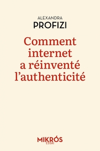 COMMENT INTERNET A REINVENTE L'AUTHENTICITE