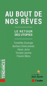 AU BOUT DE NOS REVES - LE RETOUR DES UTOPIES