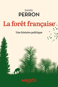 LA FORET FRANCAISE - UNE HISTOIRE POLITIQUE