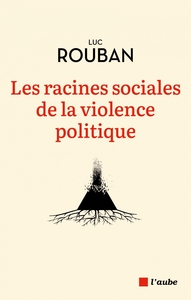 LES RACINES SOCIALES DE LA VIOLENCE POLITIQUE