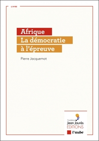 AFRIQUE - LA DEMOCRATIE A L EPREUVE
