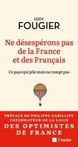 Ne désespérons pas de la France et des Français - Ce pays qu