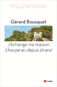 J'ECHANGE MA MAISON 3 FOIS PAR AN, DEPUIS 20 ANS !