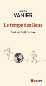 LE TEMPS DES LIENS - ESSAI SUR L'ANTI-FRACTURE