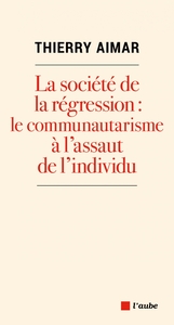 LA SOCIETE DE LA REGRESSION : LE COMMUNAUTARISME A L'ASSAUT