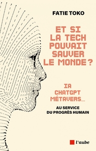 ET SI LA TECH POUVAIT SAUVER LE MONDE ? IA, CHATGPT, METAVER