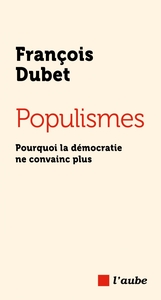 Populismes - Pourquoi la démocratie ne convainc plus