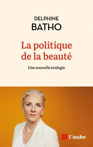 La politique de la beauté - Une nouvelle écologie