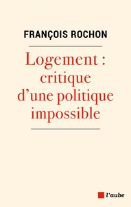 LOGEMENT : CRITIQUE D'UNE POLITIQUE IMPOSSIBLE