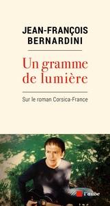 UN GRAMME DE LUMIERE - SUR LE ROMAN CORSICA-FRANCE