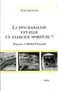 LA PSYCHANALYSE EST ELLE UN EXERCICE SPIRITUEL ? REPONSE A MICHEL FOUCAULT