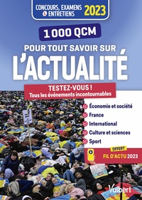 1000 QCM POUR TOUT SAVOIR SUR L'ACTUALITE - CONCOURS ET EXAMENS 2023 - ECRITS ET ORAUX - ACTU 2023 O