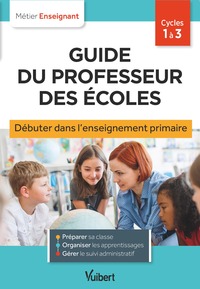 Guide du professeur des écoles - Débuter dans l'enseignement primaire