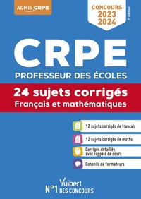 CRPE - Concours Professeur des écoles - Français et Mathématiques - 24 sujets corrigés - Entraînement intensif