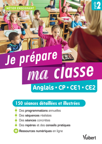 JE PREPARE MA CLASSE ANGLAIS - CP, CE1, CE2 - 150 SEANCES POUR LE CYCLE 2