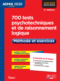 700 tests psychotechniques et de raisonnement logique - Méthode et exercices - L'essentiel en 47 fiches