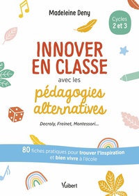 Innover en classe avec les pédagogies alternatives - Decroly, Freinet, Montessori...