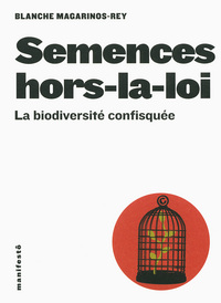 SEMENCES HORS-LA-LOI - LA BIODIVERSITE CONFISQUEE