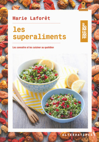 LES SUPERALIMENTS - LES CONNAITRE ET LES CUISINER AU QUOTIDIEN