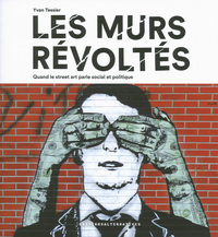 LES MURS REVOLTES - QUAND LE STREET ART PARLE SOCIAL ET POLITIQUE