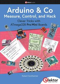 ARDUINO ET CO - MEASURE, CONTROL, AND HACK - CLEVER TRICKS WITH ATMEGA328 PRO MINI BOARDS