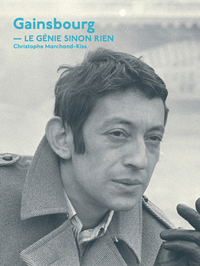 Gainsbourg, le génie sinon rien