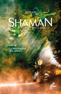 SHAMAN - T07 - SHAMAN, L'AVENTURE STELLAIRE : TOME 1, LA MESSAGERE DES ARBRES