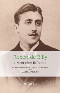 "Mon cher Robert". Correspondances et conversations avec Marcel Proust