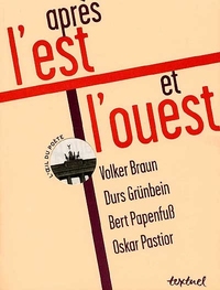 Après l'est et l'ouest : Volker Braun, Durs Grünbein, Bert Papenfuss, Oskar Pastior