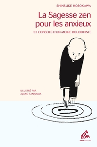 LA SAGESSE ZEN POUR LES ANXIEUX - 52 CONSEILS D'UN MOINE BOUDDHISTE