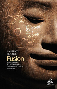 FUSION - BOUDDHISME & CHAMANISME, UN COEUR A COEUR SPIRITUEL
