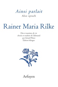 AINSI PARLAIT RAINER MARIA RILKE - DITS ET MAXIMES DE VIE CHOISIS ET TRADUITS DE L'ALLEMAND PAR GERA