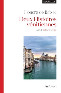 DEUX HISTOIRES VENITIENNES - SUIVI DE "BALZAC A VENISE"