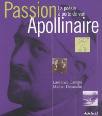 Passion Apollinaire. La Poésie à perte de vue