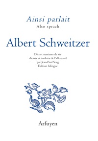 AINSI PARLAIT ALBERT SCHWEITZER - DITS ET MAXIMES DE VIE