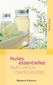 Les huiles essentielles leurs vertus bienfaisantes