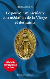 Le pouvoir miraculeux des mEdailles de la Vierge et des saints