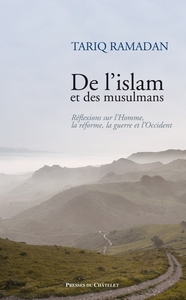 De l'islam et des musulmans - Réflexions sur l'Homme, la réforme, la guerre et l'Occident