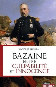 BAZAINE, ENTRE CULPABILITE ET INNOCENCE