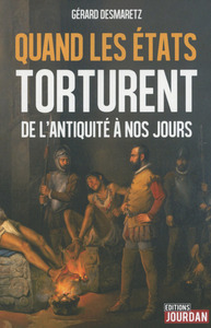 QUAND LES ETATS TORTURENT - DE L'ANTIQUITE A NOS JOURS