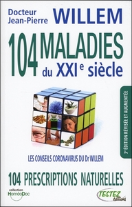 104 MALADIES DU XXIE SIECLE - 104 PRESCRIPTIONS NATURELLES - LES CONSEILS CORONAVIRUS DU DR WILLEM