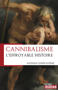 CANNIBALISME - L'EFFROYABLE HISTOIRE