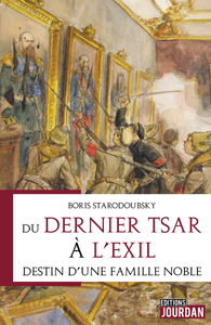 DU DERNIER TSAR A L'EXIL - DESTIN D'UNE FAMILLE NOBLE