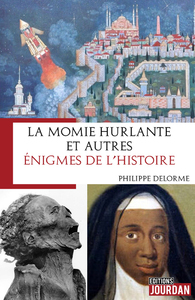 LA MOMIE HURLANTE ET AUTRES ENIGMES DE L'HISTOIRE