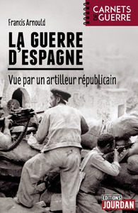 LA GUERRE D'ESPAGNE - VUE PAR UN ARTILLEUR REPUBLICAIN