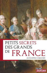 PETITS SECRETS DES GRANDS DE FRANCE