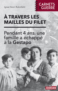 A TRAVERS LES MAILLES DU FILET - PENDANT 4 ANS, UNE FAMILLE A ECHAPPE A LA GESTAPO