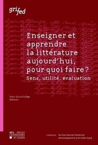 ENSEIGNER ET APPRENDRE LA LITTERATURE AUJOURD'HUI POUR QUOI FAIRE