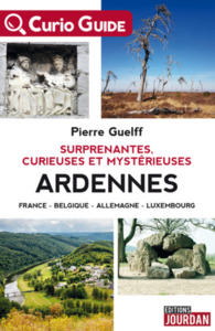 SURPRENANTES, CURIEUSES ET MYSTERIEUSES ARDENNES